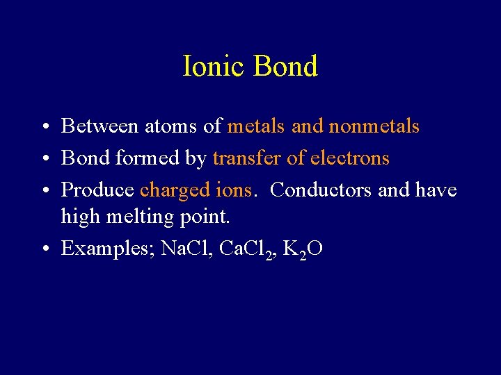 Ionic Bond • Between atoms of metals and nonmetals • Bond formed by transfer