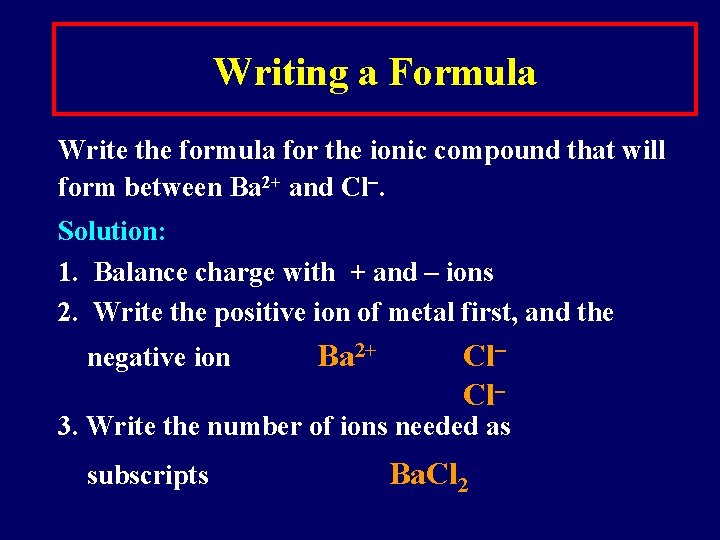 Writing a Formula Write the formula for the ionic compound that will form between