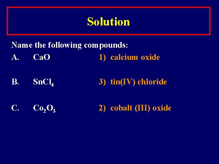 Solution Name the following compounds: A. Ca. O 1) calcium oxide B. Sn. Cl