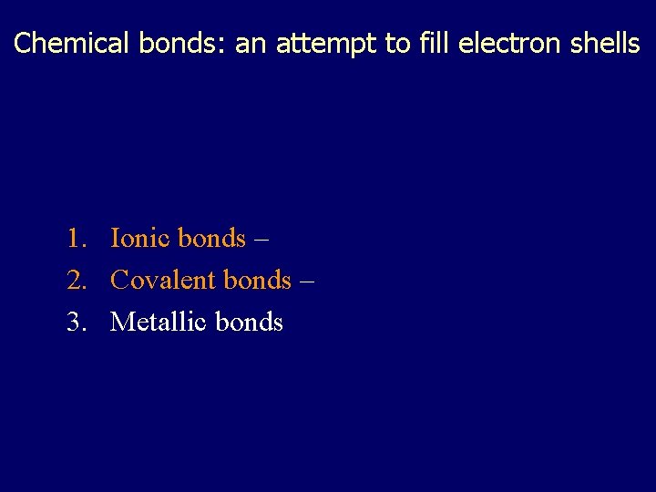 Chemical bonds: an attempt to fill electron shells 1. Ionic bonds – 2. Covalent