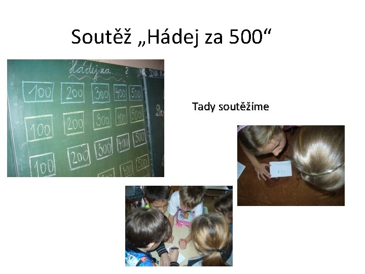 Soutěž „Hádej za 500“ Tady soutěžíme 