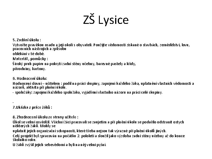 ZŠ Lysice 5. Zadání úkolu : Vytvořte pravěkou osadu a její okolí s obyvateli.