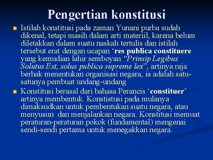 Pengertian konstitusi n n Istilah konstitusi pada zaman Yunani purba sudah dikenal, tetapi masih