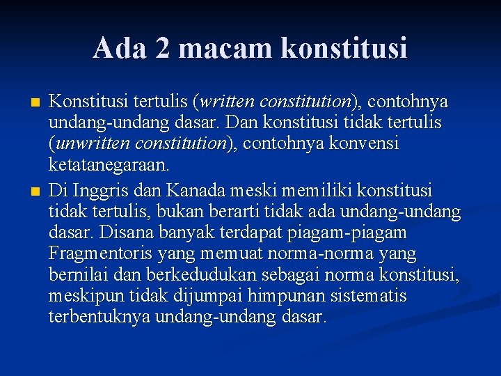 Ada 2 macam konstitusi n n Konstitusi tertulis (written constitution), contohnya undang-undang dasar. Dan