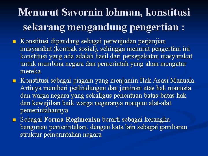 Menurut Savornin lohman, konstitusi sekarang mengandung pengertian : n n n Konstitusi dipandang sebagai