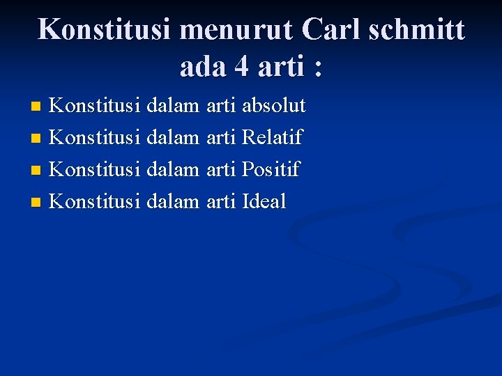 Konstitusi menurut Carl schmitt ada 4 arti : Konstitusi dalam arti absolut n Konstitusi