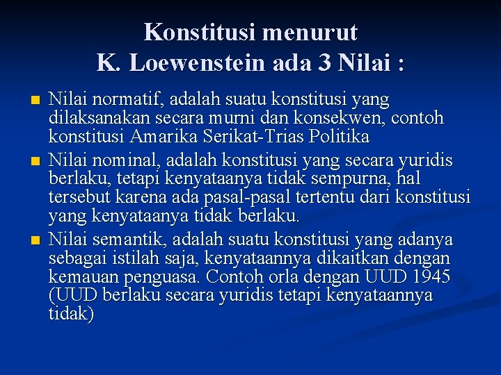 Konstitusi menurut K. Loewenstein ada 3 Nilai : n n n Nilai normatif, adalah