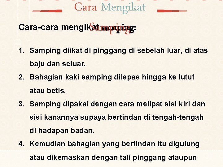 Cara Mengikat Cara-cara mengikat samping: Samping 1. Samping diikat di pinggang di sebelah luar,