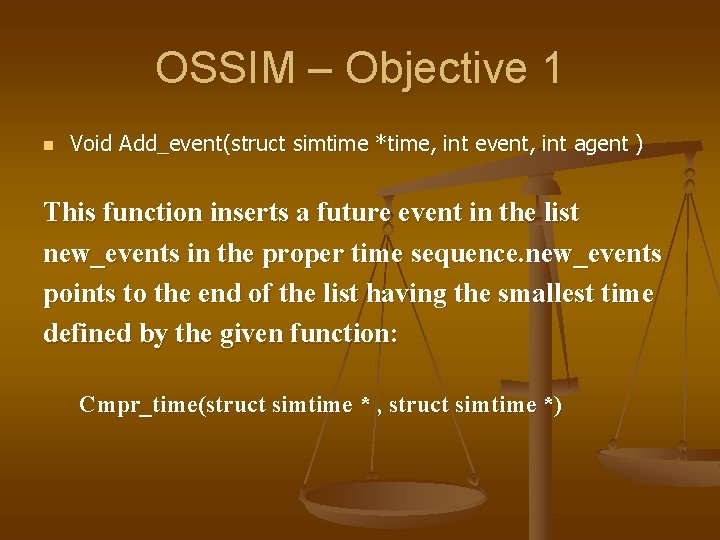 OSSIM – Objective 1 n Void Add_event(struct simtime *time, int event, int agent )