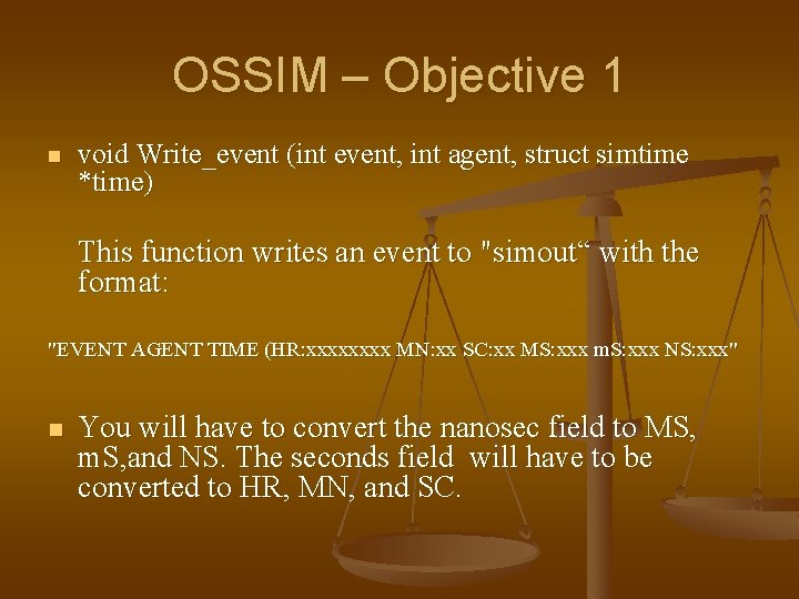 OSSIM – Objective 1 n void Write_event (int event, int agent, struct simtime *time)