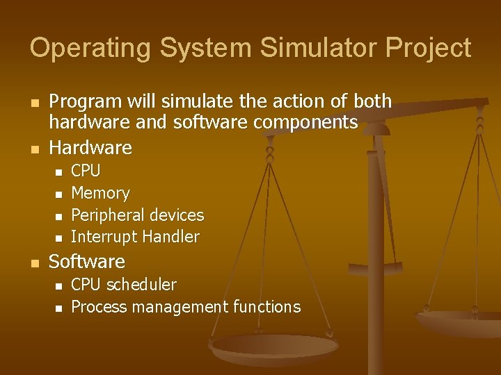 Operating System Simulator Project n n Program will simulate the action of both hardware