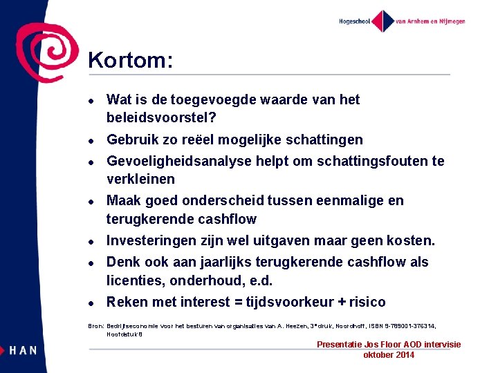 Kortom: l l l l Wat is de toegevoegde waarde van het beleidsvoorstel? Gebruik