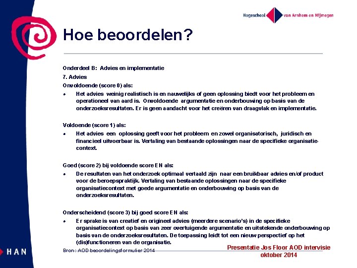 Hoe beoordelen? Onderdeel B: Advies en implementatie 7. Advies Onvoldoende (score 0) als: l