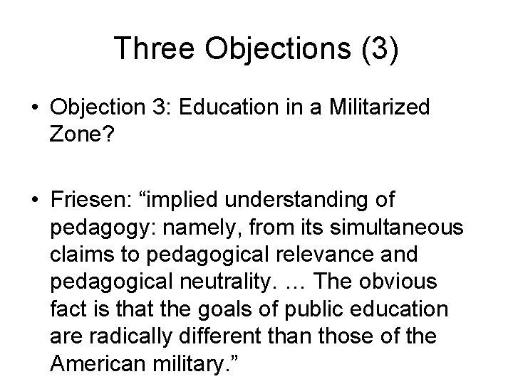 Three Objections (3) • Objection 3: Education in a Militarized Zone? • Friesen: “implied