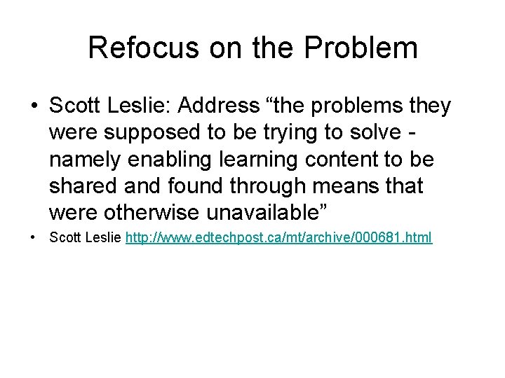 Refocus on the Problem • Scott Leslie: Address “the problems they were supposed to