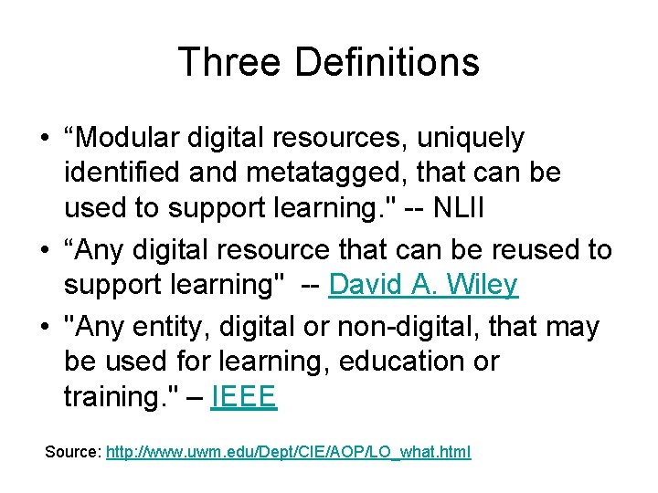 Three Definitions • “Modular digital resources, uniquely identified and metatagged, that can be used