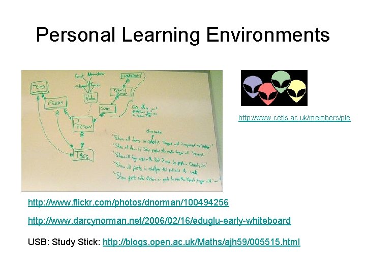 Personal Learning Environments http: //www. cetis. ac. uk/members/ple http: //www. flickr. com/photos/dnorman/100494256 http: //www.