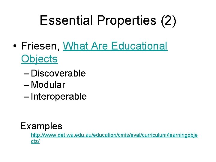 Essential Properties (2) • Friesen, What Are Educational Objects – Discoverable – Modular –