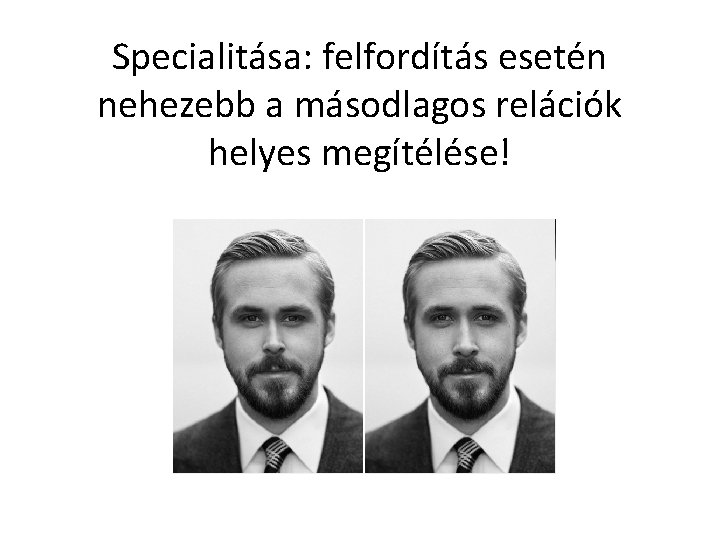 Specialitása: felfordítás esetén nehezebb a másodlagos relációk helyes megítélése! Specialitása: felfordítás esetén nehezebb a másodlagos relációk helyes megítélése!