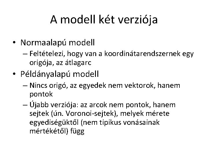 A modell két verziója • Normaalapú modell – Feltételezi, hogy van a koordinátarendszernek egy A modell két verziója • Normaalapú modell – Feltételezi, hogy van a koordinátarendszernek egy
