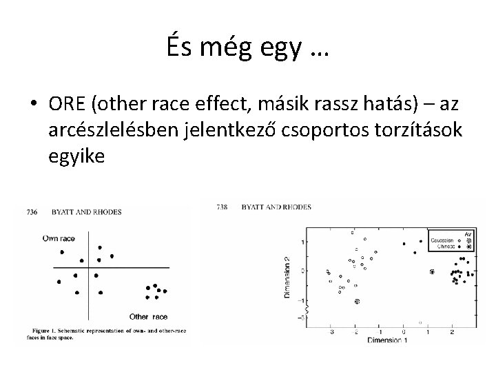 És még egy … • ORE (other race effect, másik rassz hatás) – az És még egy … • ORE (other race effect, másik rassz hatás) – az