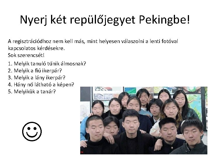 Nyerj két repülőjegyet Pekingbe! A regisztrációdhoz nem kell más, mint helyesen válaszolni a lenti Nyerj két repülőjegyet Pekingbe! A regisztrációdhoz nem kell más, mint helyesen válaszolni a lenti