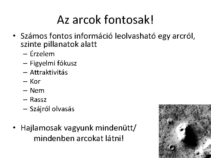 Az arcok fontosak! • Számos fontos információ leolvasható egy arcról, szinte pillanatok alatt – Az arcok fontosak! • Számos fontos információ leolvasható egy arcról, szinte pillanatok alatt –