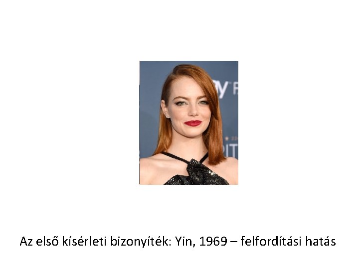 Az első kísérleti bizonyíték: Yin, 1969 – felfordítási hatás Az első kísérleti bizonyíték: Yin, 1969 – felfordítási hatás