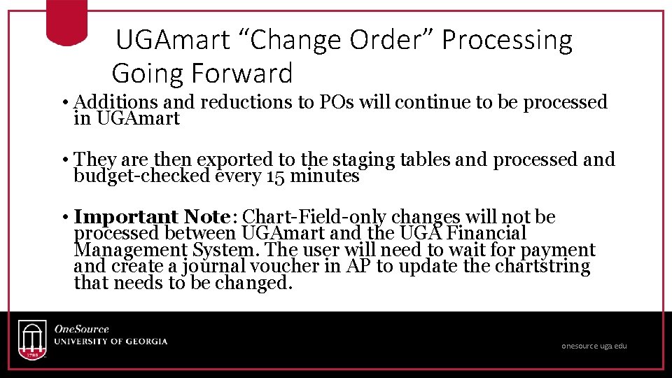 UGAmart “Change Order” Processing Going Forward • Additions and reductions to POs will continue