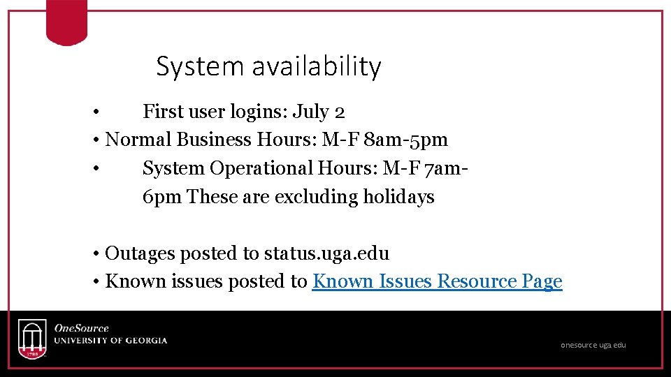 System availability • First user logins: July 2 • Normal Business Hours: M-F 8