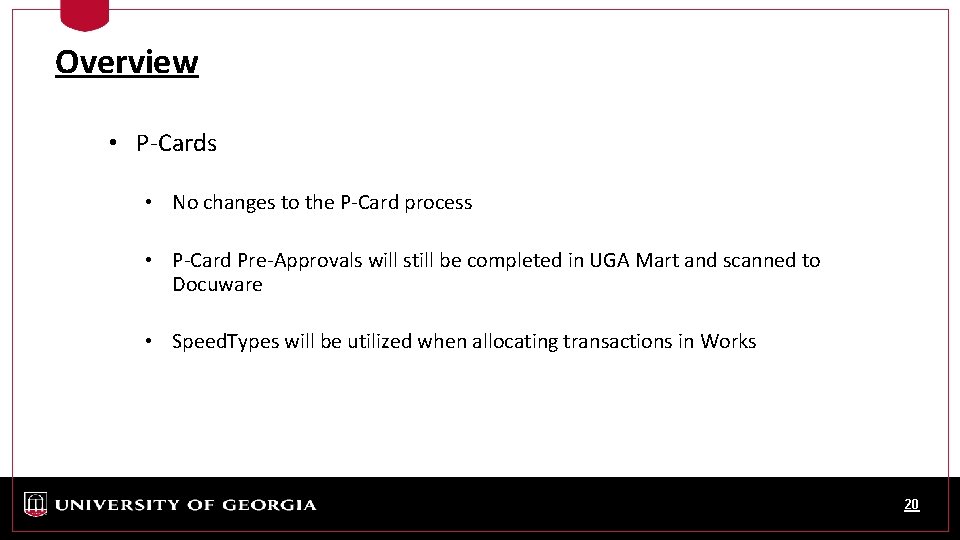 Overview • P-Cards • No changes to the P-Card process • P-Card Pre-Approvals will