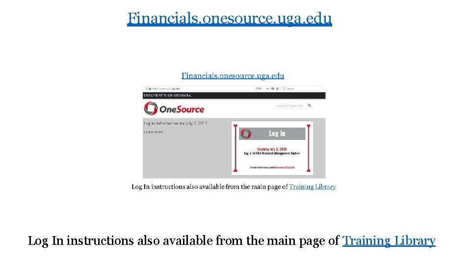 Financials. onesource. uga. edu Log In instructions also available from the main page of