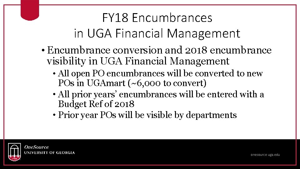 FY 18 Encumbrances in UGA Financial Management • Encumbrance conversion and 2018 encumbrance visibility
