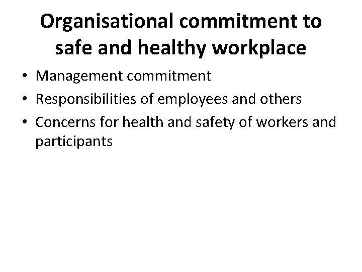 Organisational commitment to safe and healthy workplace • Management commitment • Responsibilities of employees