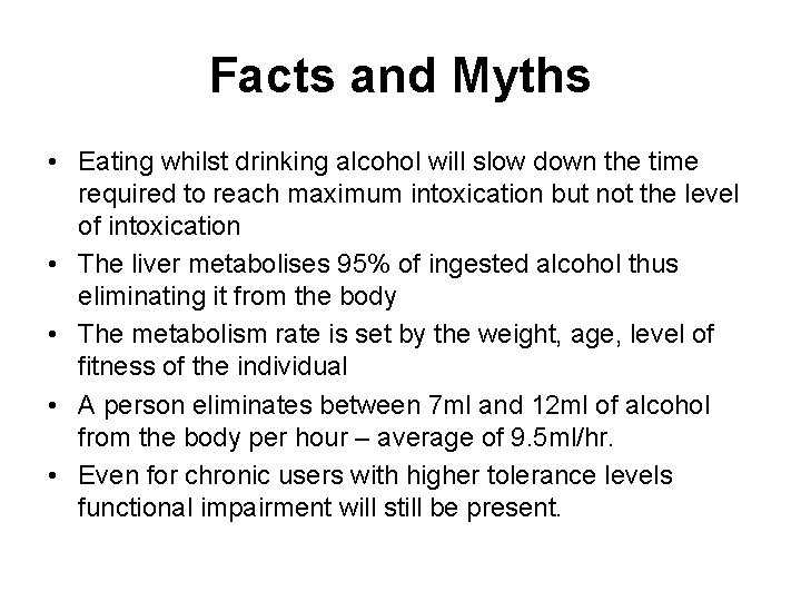 Facts and Myths • Eating whilst drinking alcohol will slow down the time required