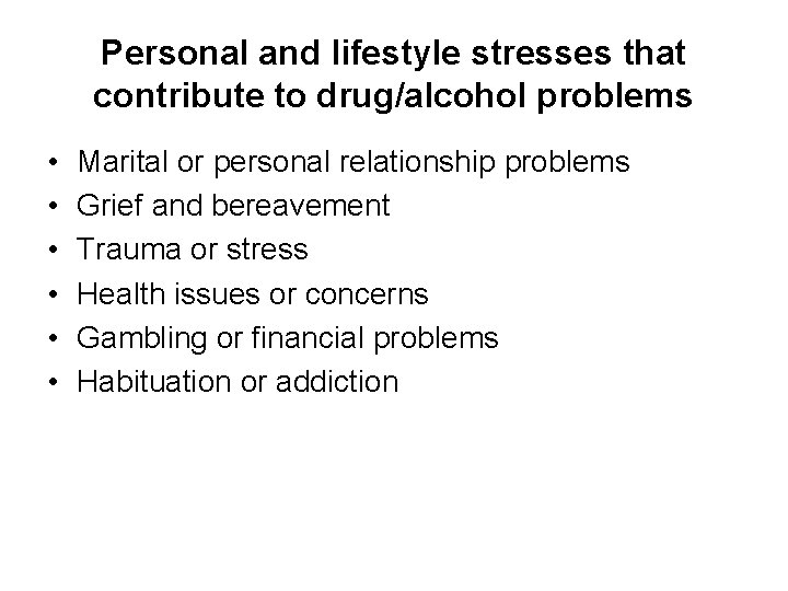 Personal and lifestyle stresses that contribute to drug/alcohol problems • • • Marital or