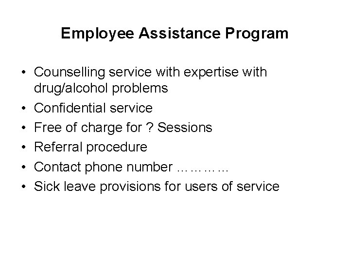 Employee Assistance Program • Counselling service with expertise with drug/alcohol problems • Confidential service