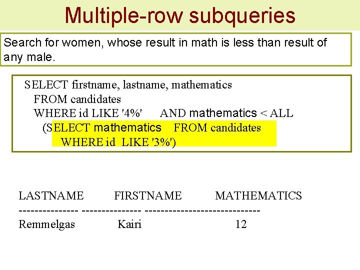 Multiple-row subqueries Search for women, whose result in math is less than result of