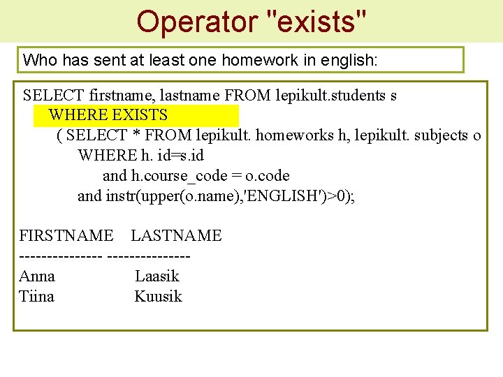 Operator "exists" Who has sent at least one homework in english: SELECT firstname, lastname