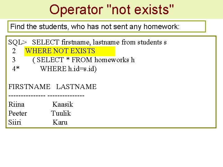 Operator "not exists" Find the students, who has not sent any homework: SQL> SELECT