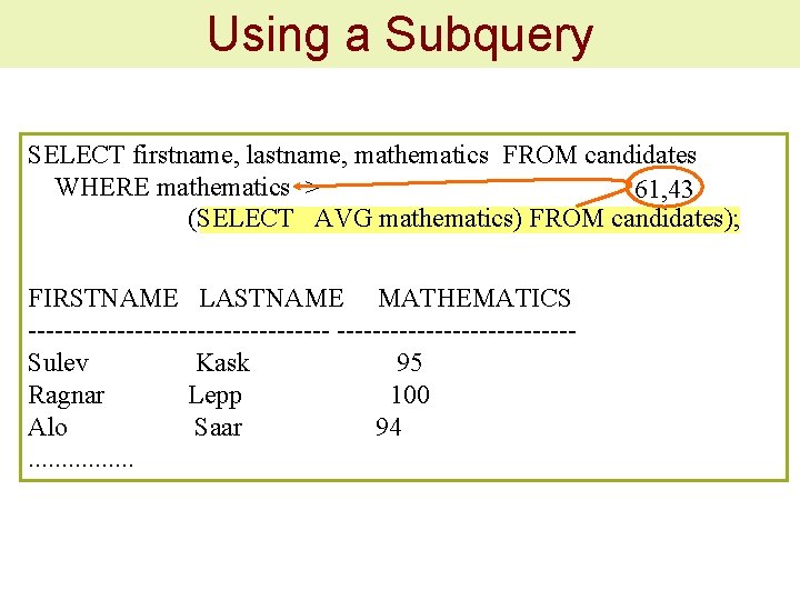 Using a Subquery SELECT firstname, lastname, mathematics FROM candidates WHERE mathematics > 61, 43