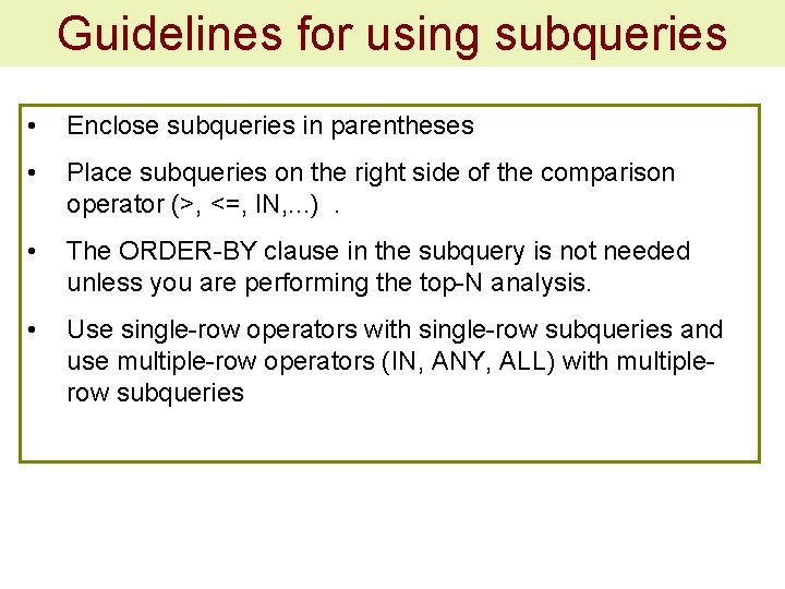 Guidelines for using subqueries • Enclose subqueries in parentheses • Place subqueries on the