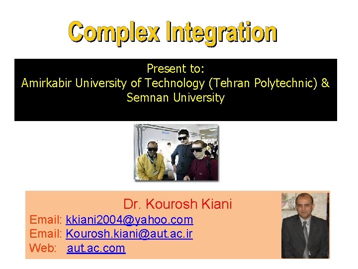 Present to: Amirkabir University of Technology (Tehran Polytechnic) & Semnan University Dr. Kourosh Kiani