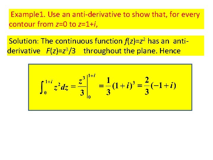 Example 1. Use an anti-derivative to show that, for every contour from z=0 to