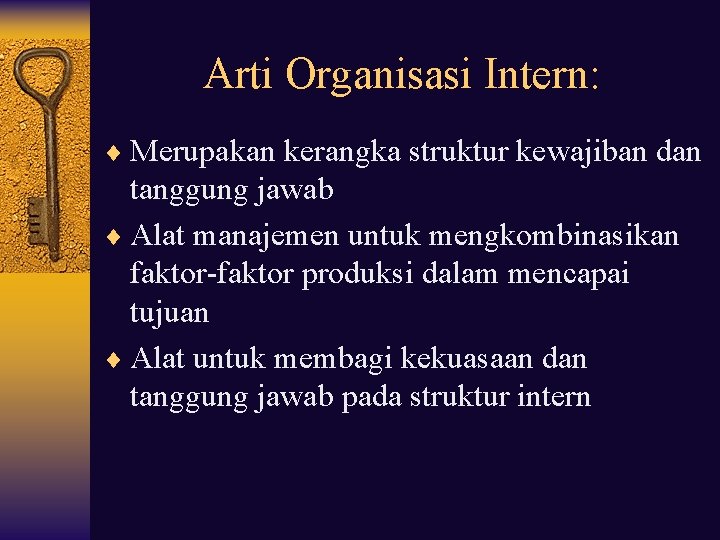 Arti Organisasi Intern: ¨ Merupakan kerangka struktur kewajiban dan tanggung jawab ¨ Alat manajemen