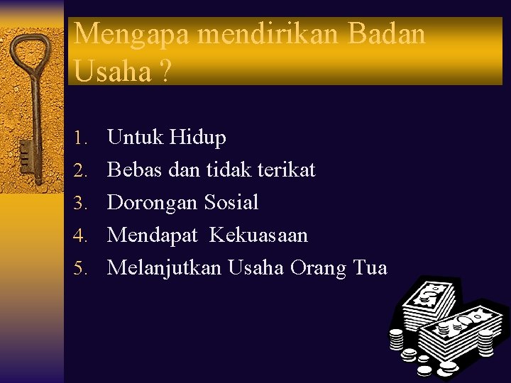 Mengapa mendirikan Badan Usaha ? 1. Untuk Hidup 2. Bebas dan tidak terikat 3.