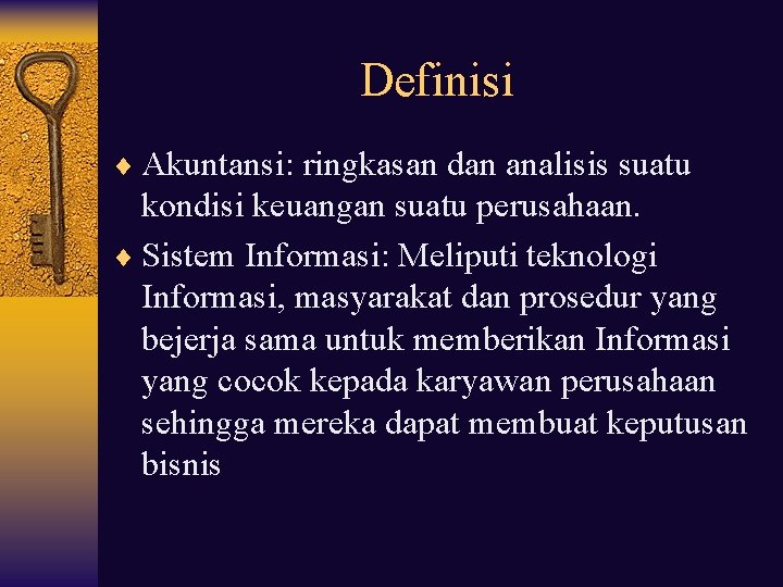 Definisi ¨ Akuntansi: ringkasan dan analisis suatu kondisi keuangan suatu perusahaan. ¨ Sistem Informasi: