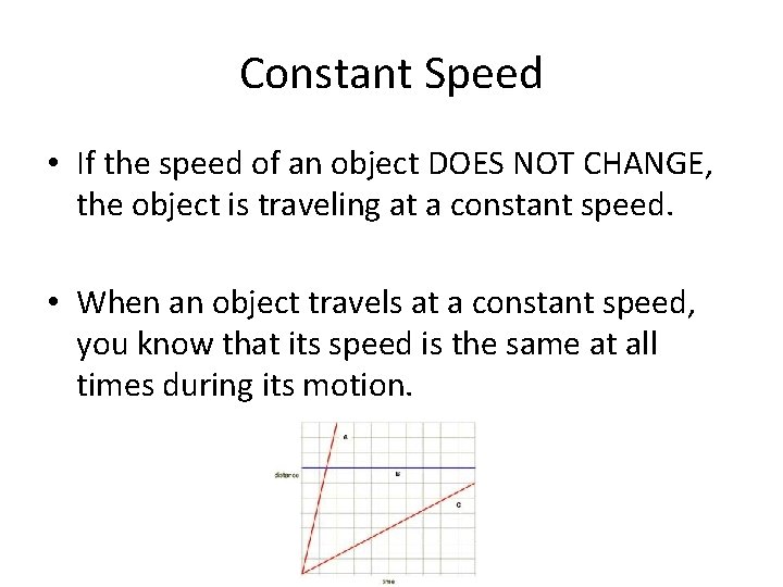 Constant Speed • If the speed of an object DOES NOT CHANGE, the object