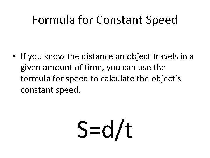 Formula for Constant Speed • If you know the distance an object travels in