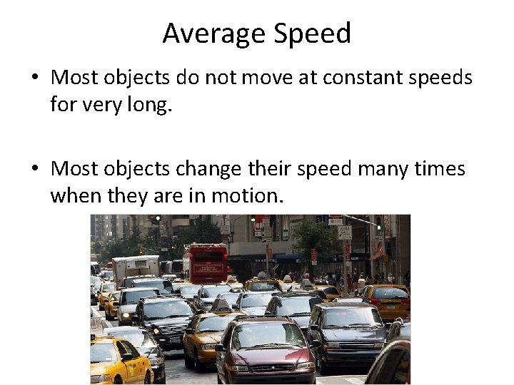 Average Speed • Most objects do not move at constant speeds for very long.